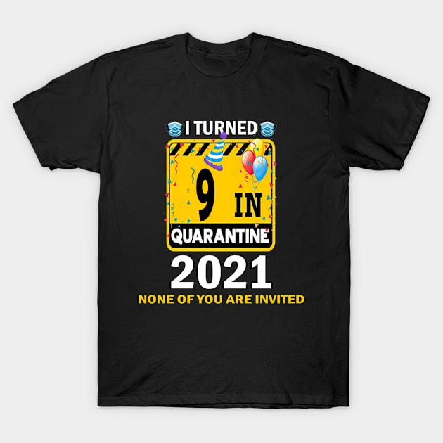 I Turned 9 In Quarantine 2021, 9 Years Old 9th Birthday Essential gift idea T-Shirt by flooky